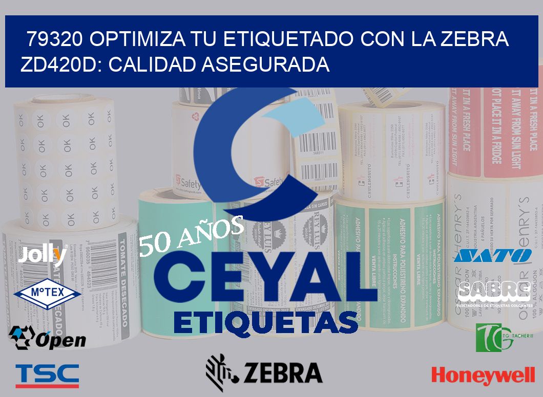 79320 Optimiza tu Etiquetado con la Zebra ZD420D: Calidad Asegurada