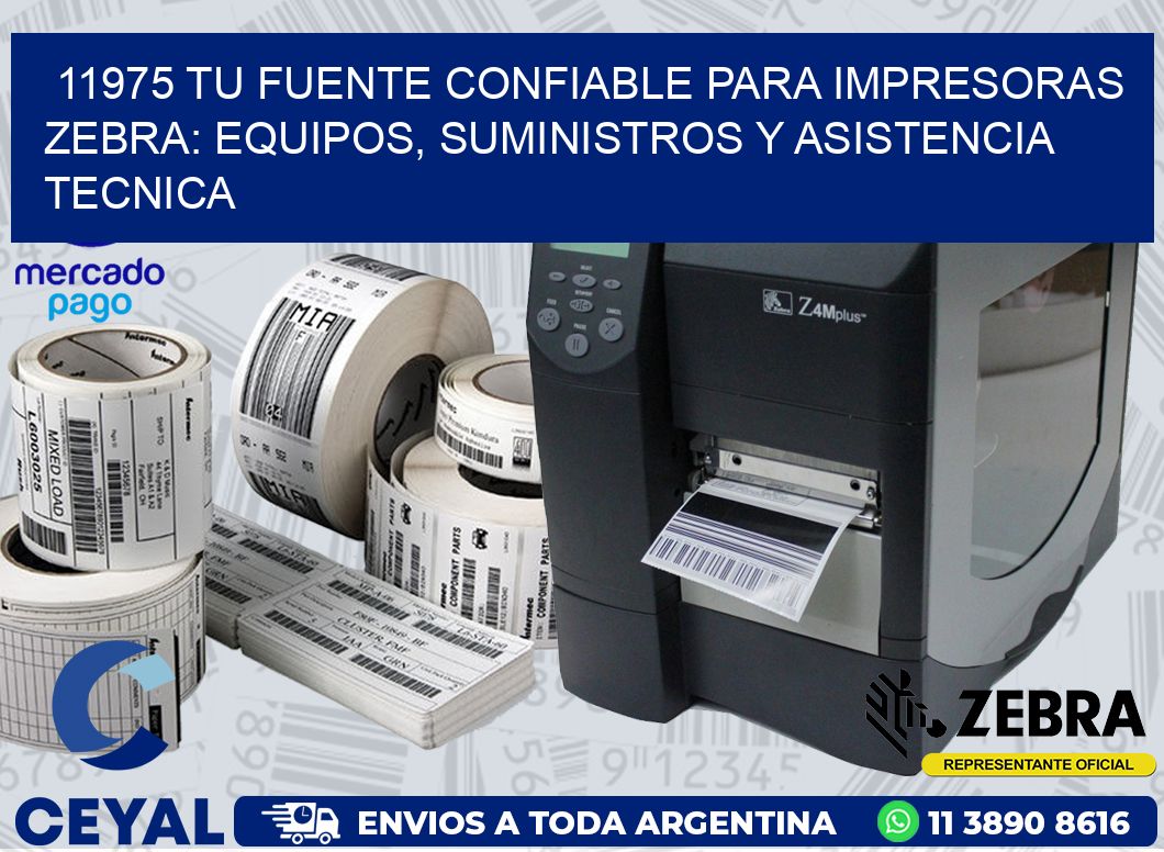11975 TU FUENTE CONFIABLE PARA IMPRESORAS ZEBRA: EQUIPOS, SUMINISTROS Y ASISTENCIA TECNICA