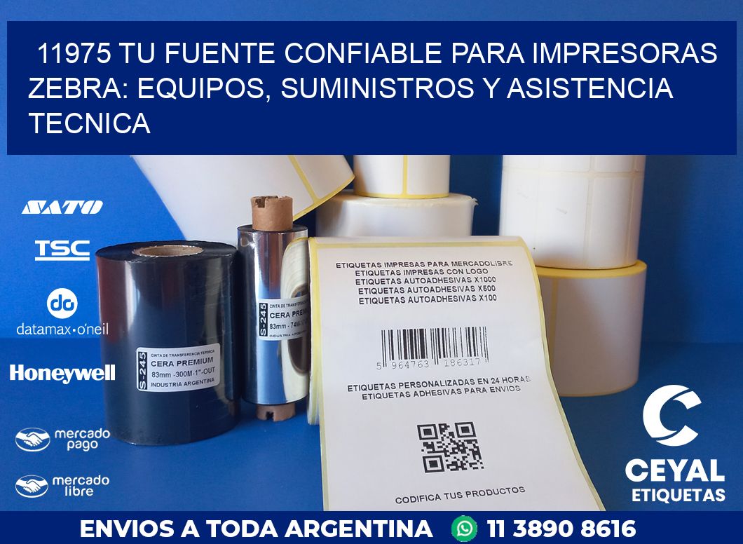 11975 TU FUENTE CONFIABLE PARA IMPRESORAS ZEBRA: EQUIPOS, SUMINISTROS Y ASISTENCIA TECNICA