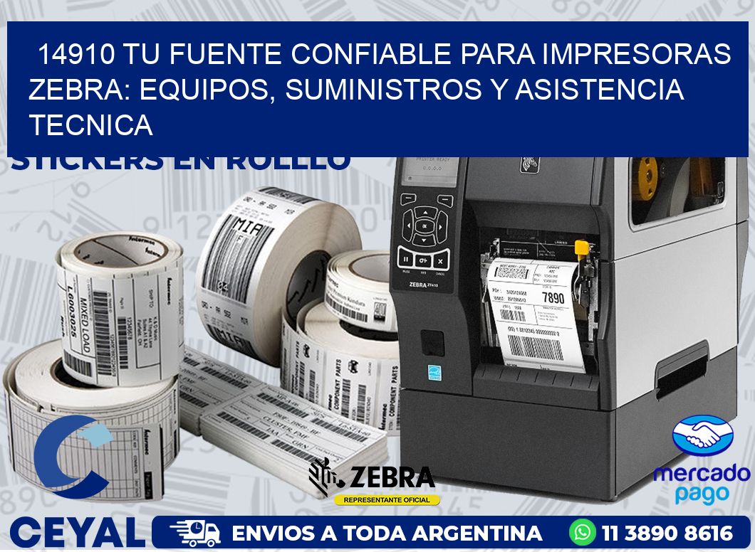 14910 TU FUENTE CONFIABLE PARA IMPRESORAS ZEBRA: EQUIPOS, SUMINISTROS Y ASISTENCIA TECNICA