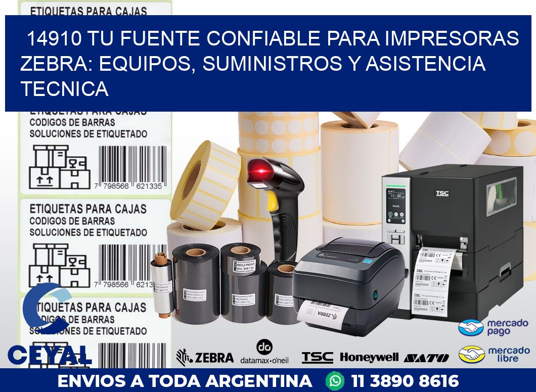 14910 TU FUENTE CONFIABLE PARA IMPRESORAS ZEBRA: EQUIPOS, SUMINISTROS Y ASISTENCIA TECNICA