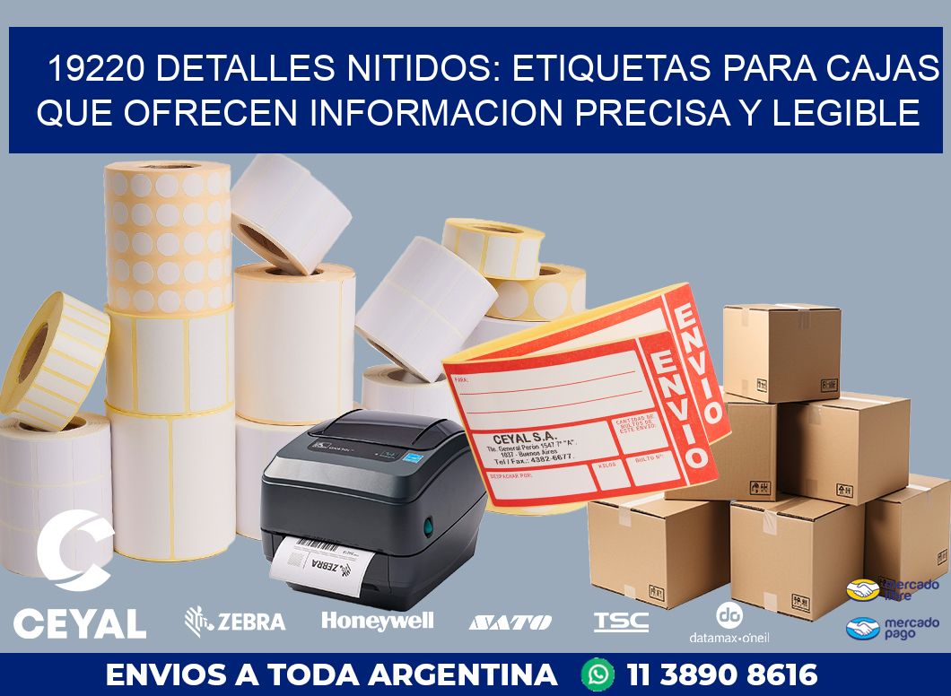 19220 DETALLES NITIDOS: ETIQUETAS PARA CAJAS QUE OFRECEN INFORMACION PRECISA Y LEGIBLE