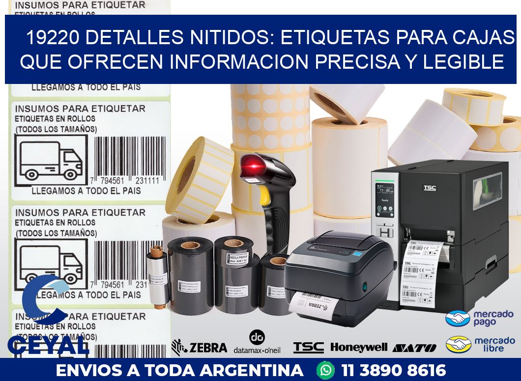 19220 DETALLES NITIDOS: ETIQUETAS PARA CAJAS QUE OFRECEN INFORMACION PRECISA Y LEGIBLE