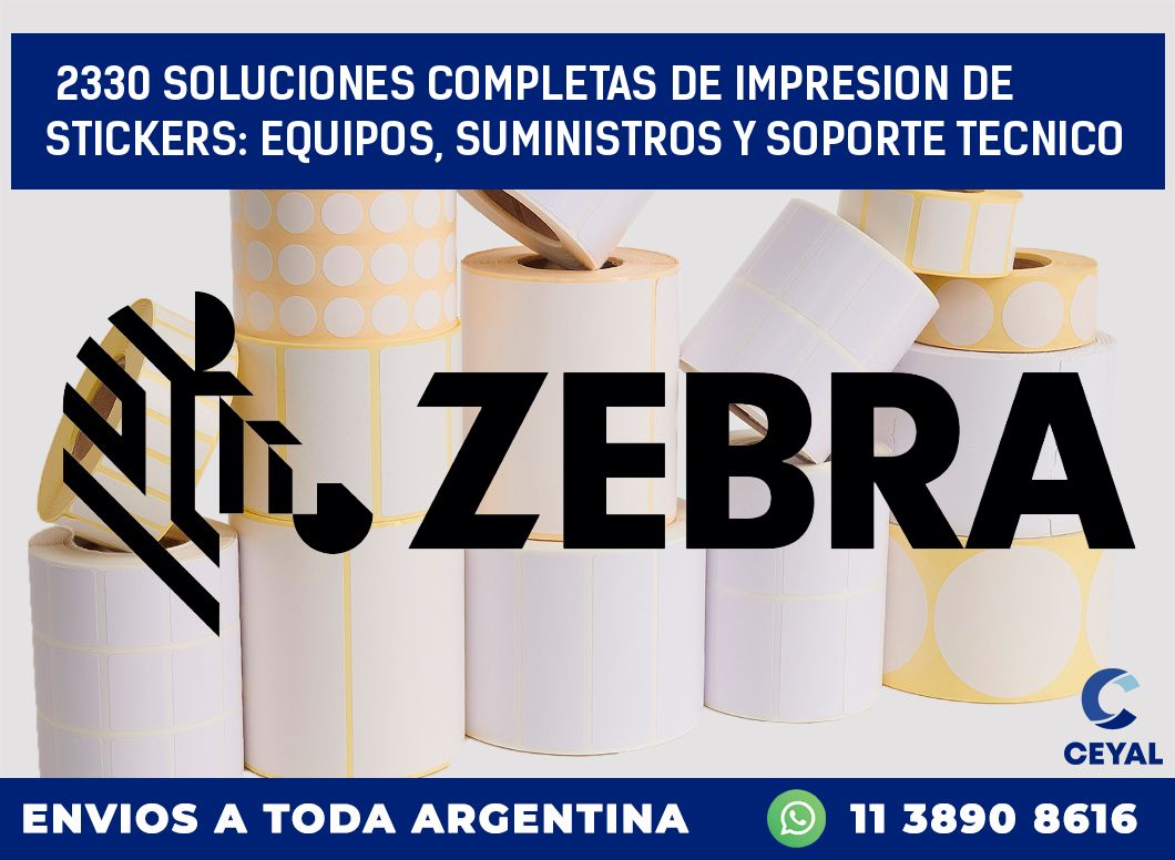 2330 SOLUCIONES COMPLETAS DE IMPRESION DE STICKERS: EQUIPOS, SUMINISTROS Y SOPORTE TECNICO