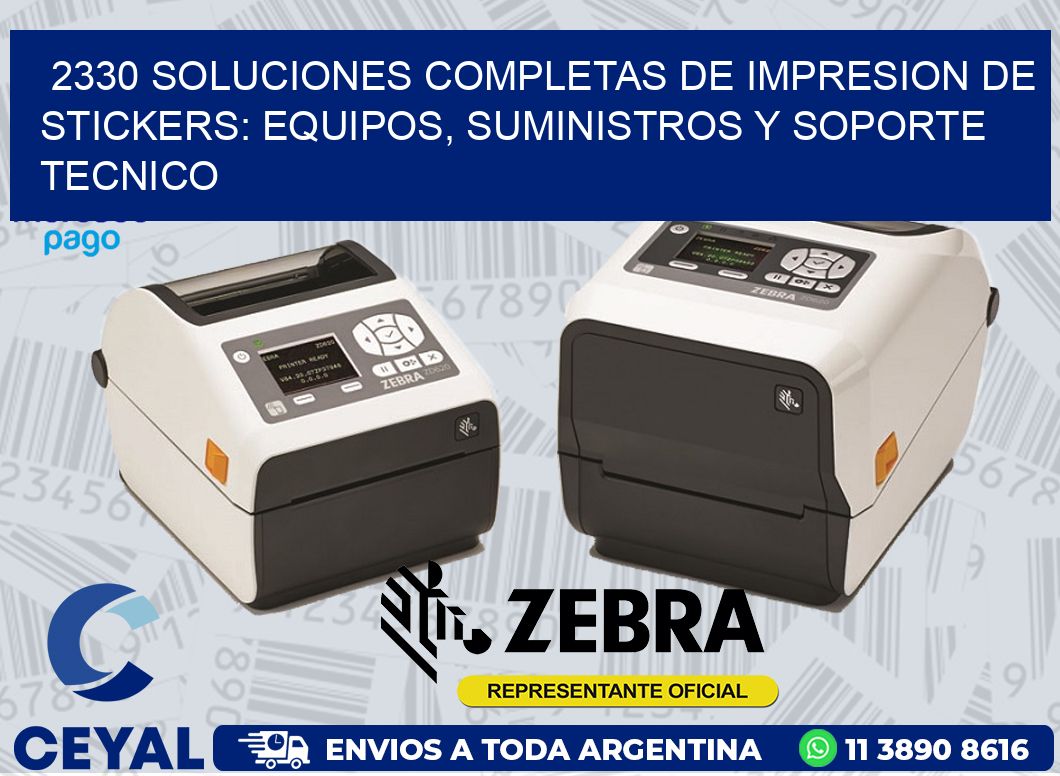 2330 SOLUCIONES COMPLETAS DE IMPRESION DE STICKERS: EQUIPOS, SUMINISTROS Y SOPORTE TECNICO