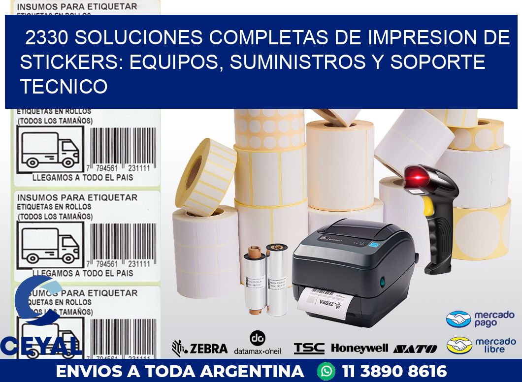 2330 SOLUCIONES COMPLETAS DE IMPRESION DE STICKERS: EQUIPOS, SUMINISTROS Y SOPORTE TECNICO