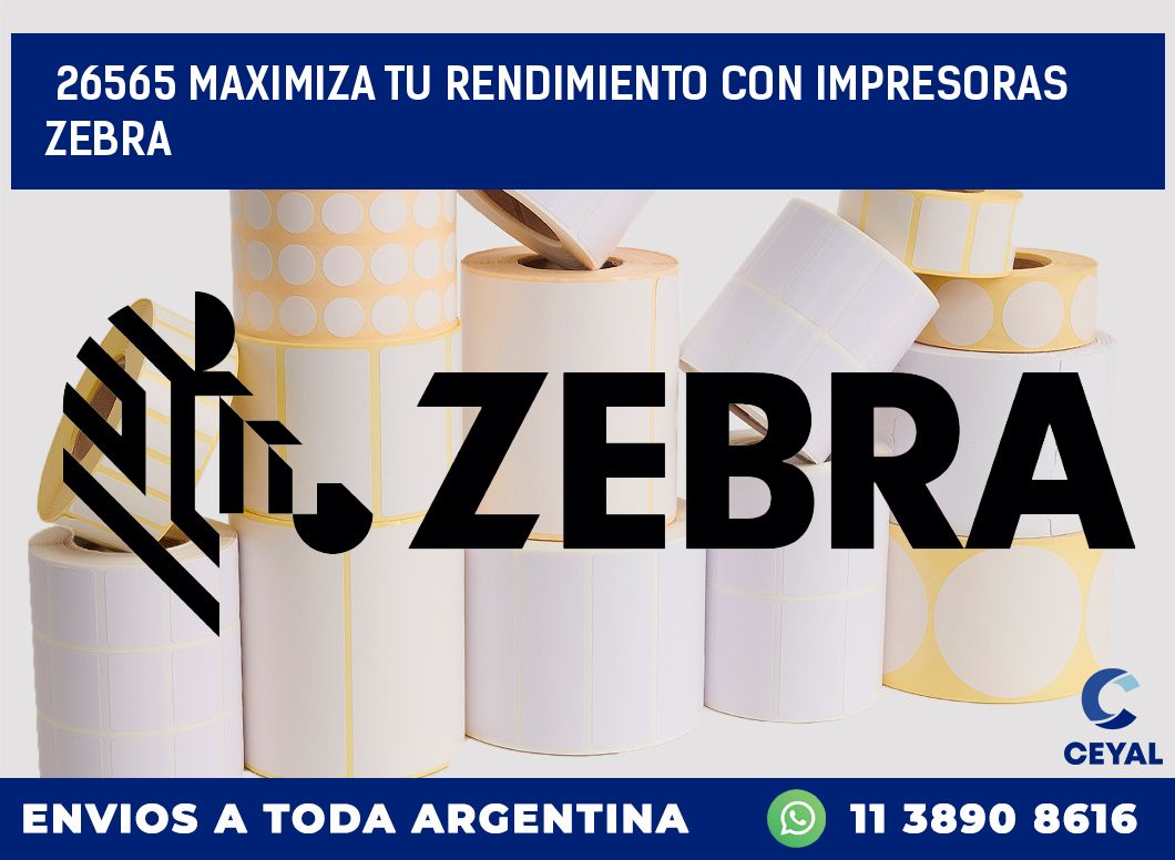 26565 MAXIMIZA TU RENDIMIENTO CON IMPRESORAS ZEBRA