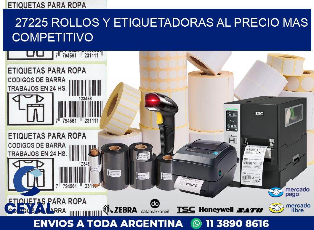 27225 ROLLOS Y ETIQUETADORAS AL PRECIO MAS COMPETITIVO