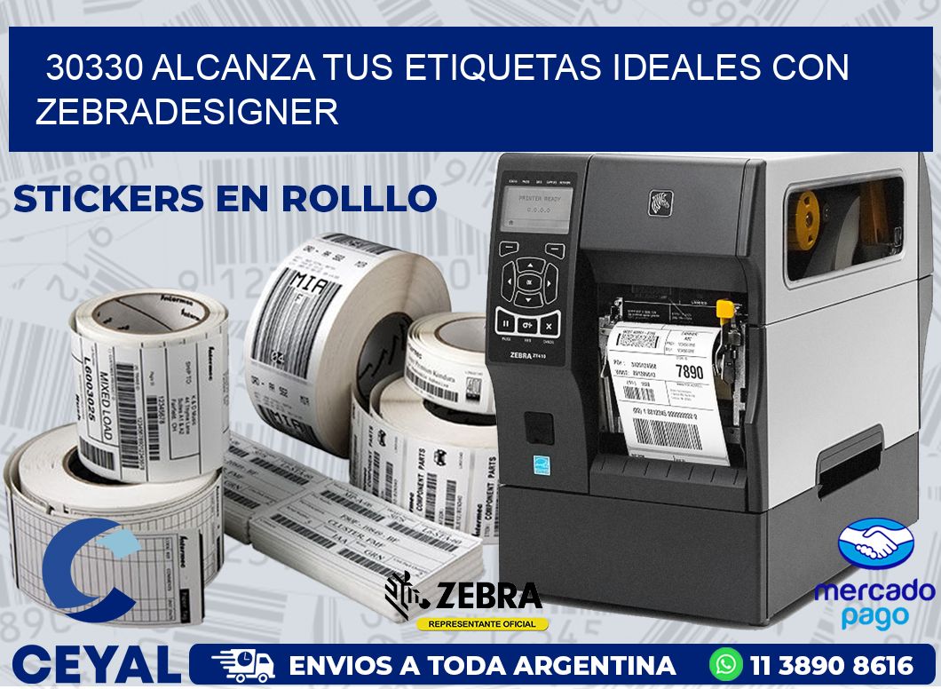 30330 ALCANZA TUS ETIQUETAS IDEALES CON ZEBRADESIGNER