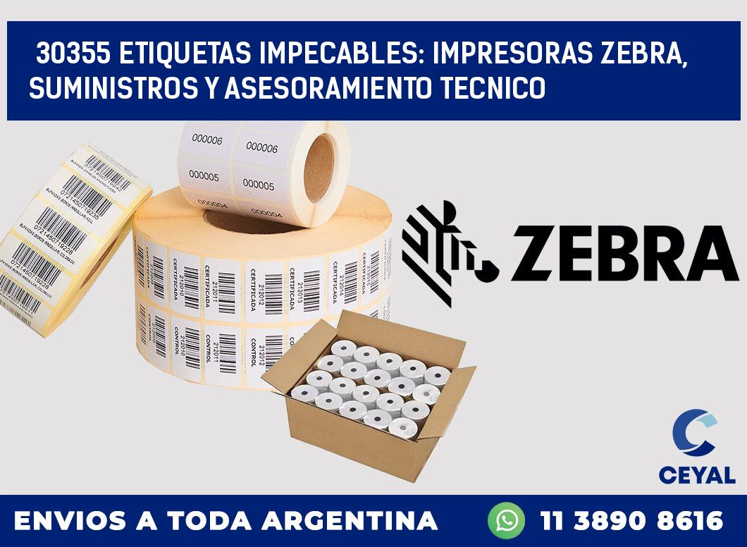30355 ETIQUETAS IMPECABLES: IMPRESORAS ZEBRA, SUMINISTROS Y ASESORAMIENTO TECNICO