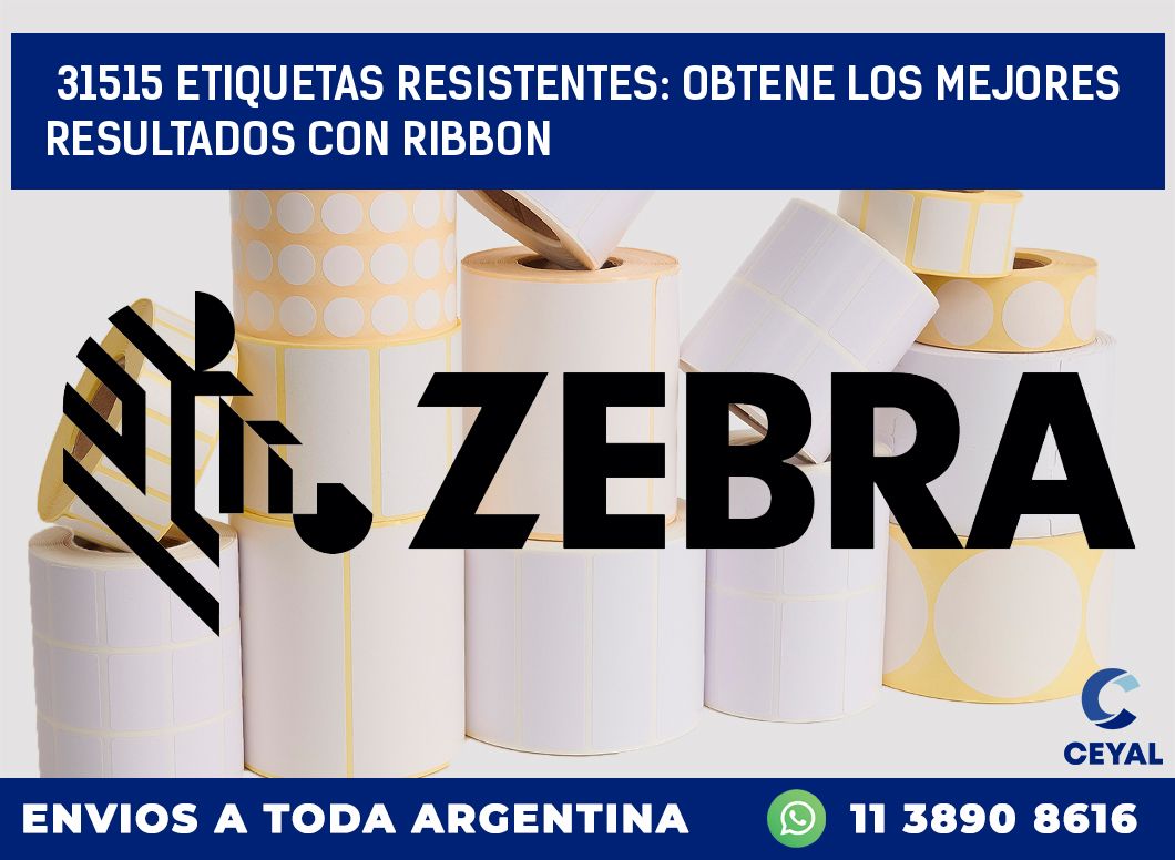 31515 ETIQUETAS RESISTENTES: OBTENE LOS MEJORES RESULTADOS CON RIBBON