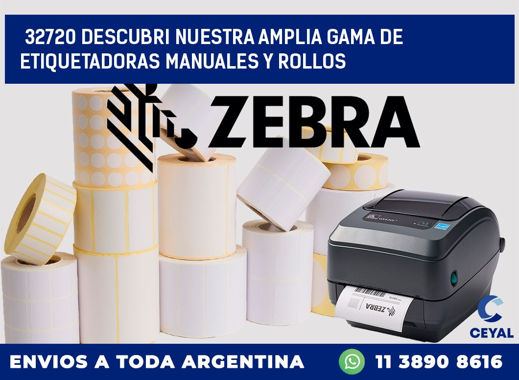 32720 DESCUBRI NUESTRA AMPLIA GAMA DE ETIQUETADORAS MANUALES Y ROLLOS