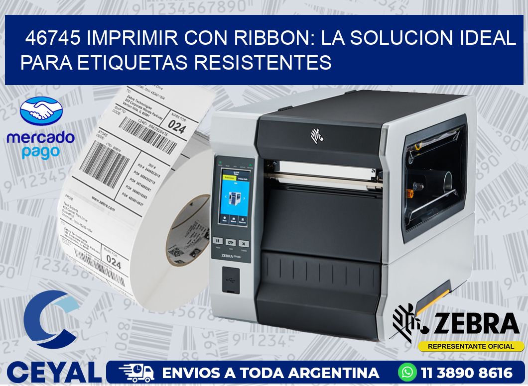 46745 IMPRIMIR CON RIBBON: LA SOLUCION IDEAL PARA ETIQUETAS RESISTENTES