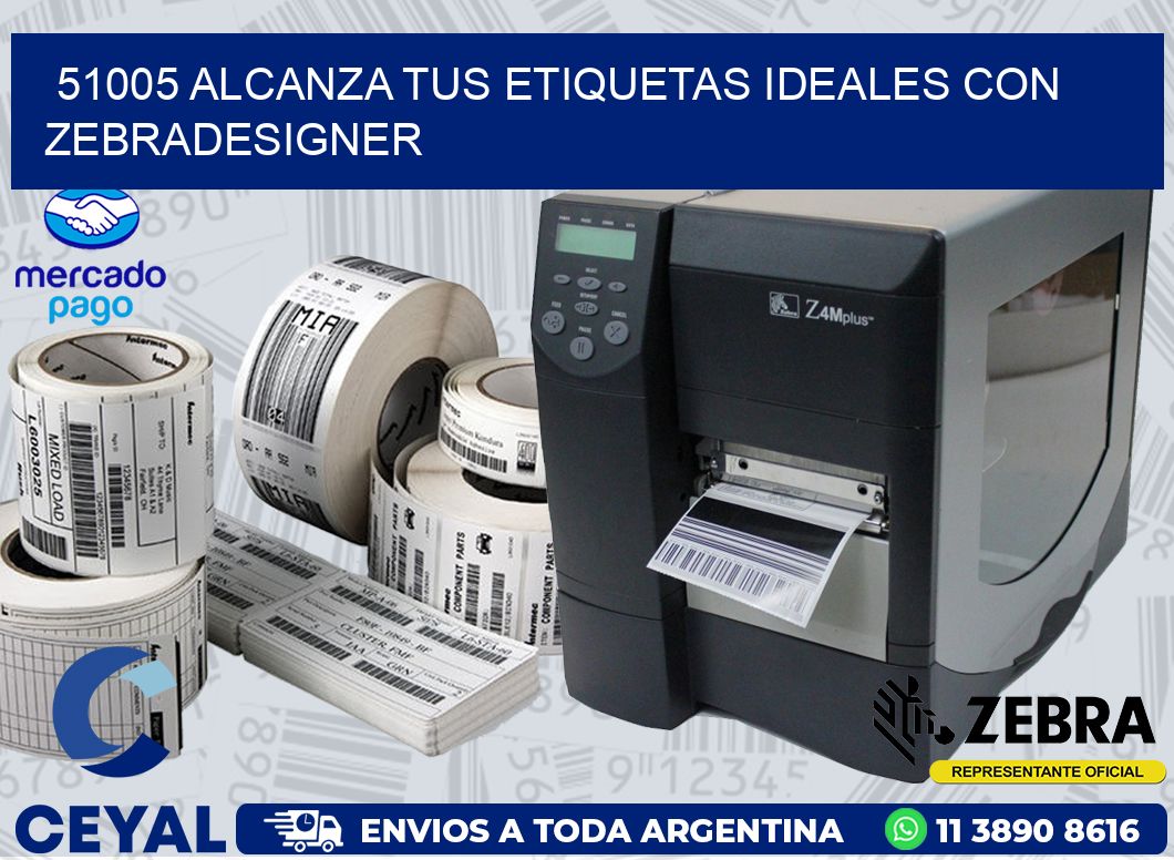 51005 ALCANZA TUS ETIQUETAS IDEALES CON ZEBRADESIGNER