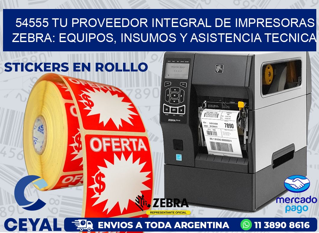 54555 TU PROVEEDOR INTEGRAL DE IMPRESORAS ZEBRA: EQUIPOS, INSUMOS Y ASISTENCIA TECNICA