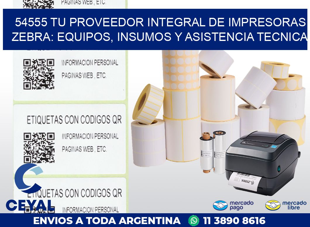 54555 TU PROVEEDOR INTEGRAL DE IMPRESORAS ZEBRA: EQUIPOS, INSUMOS Y ASISTENCIA TECNICA