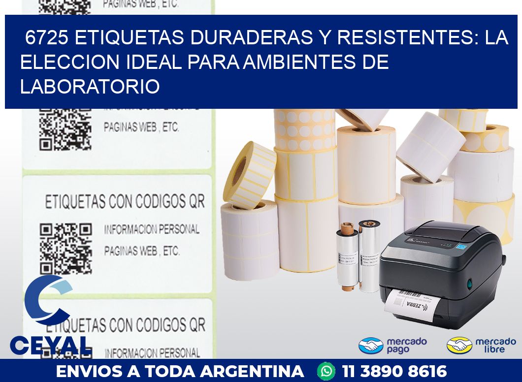 6725 ETIQUETAS DURADERAS Y RESISTENTES: LA ELECCION IDEAL PARA AMBIENTES DE LABORATORIO