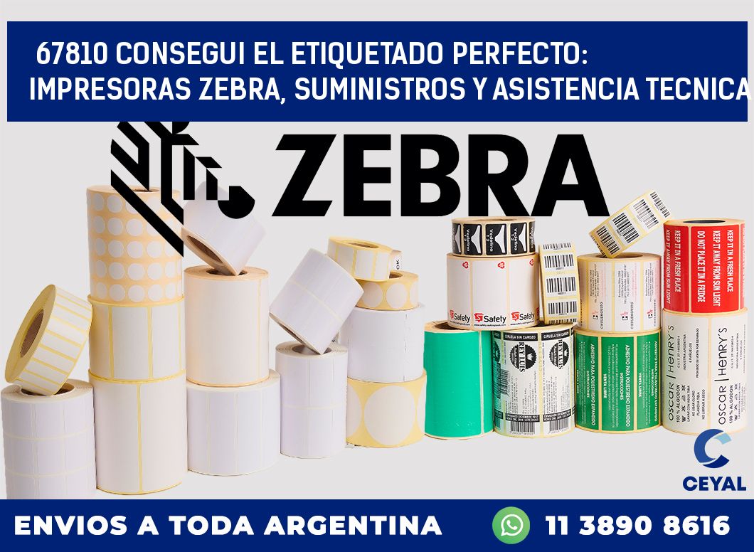 67810 CONSEGUI EL ETIQUETADO PERFECTO: IMPRESORAS ZEBRA, SUMINISTROS Y ASISTENCIA TECNICA