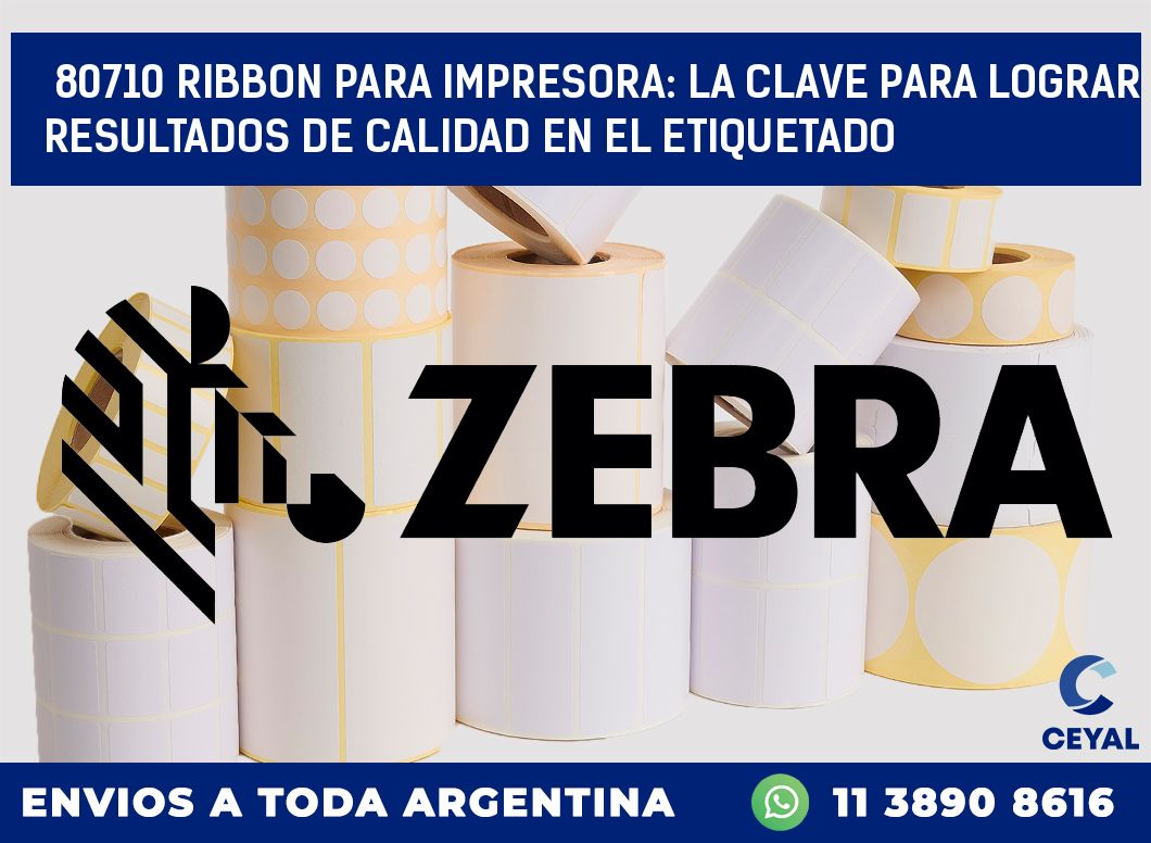 80710 RIBBON PARA IMPRESORA: LA CLAVE PARA LOGRAR RESULTADOS DE CALIDAD EN EL ETIQUETADO