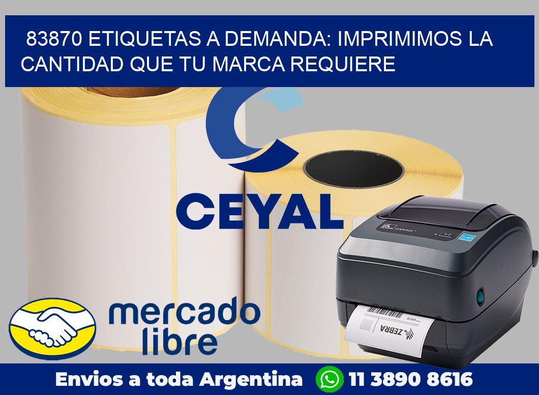 83870 ETIQUETAS A DEMANDA: IMPRIMIMOS LA CANTIDAD QUE TU MARCA REQUIERE