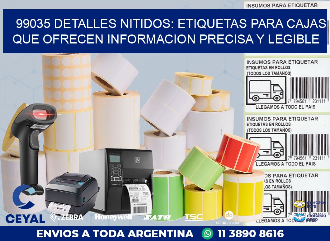 99035 DETALLES NITIDOS: ETIQUETAS PARA CAJAS QUE OFRECEN INFORMACION PRECISA Y LEGIBLE