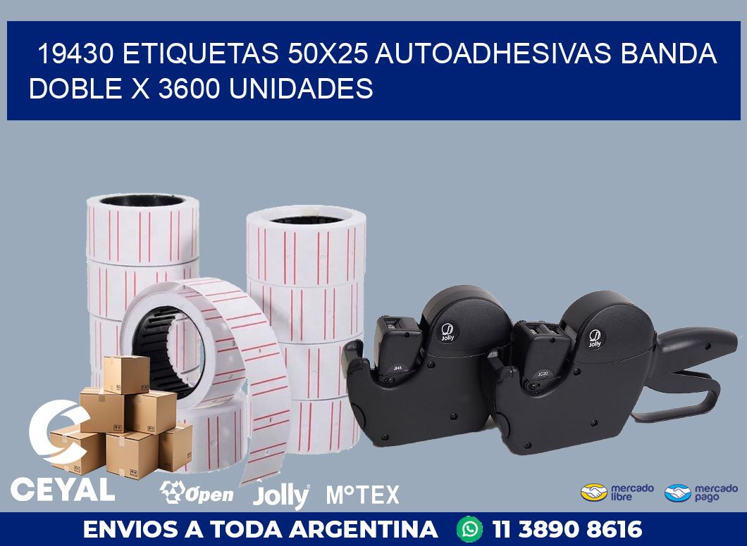 19430 ETIQUETAS 50X25 AUTOADHESIVAS BANDA DOBLE X 3600 UNIDADES