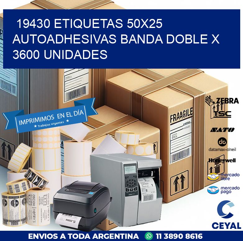 19430 ETIQUETAS 50X25 AUTOADHESIVAS BANDA DOBLE X 3600 UNIDADES