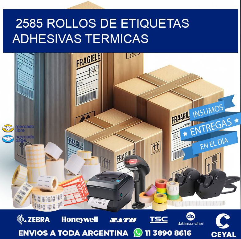 2585 ROLLOS DE ETIQUETAS ADHESIVAS TERMICAS