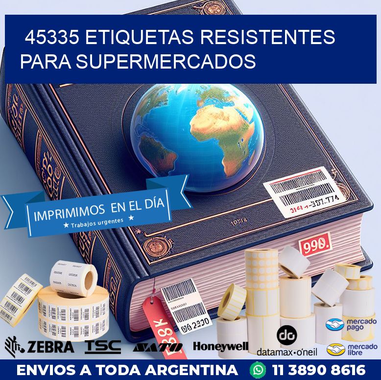 45335 ETIQUETAS RESISTENTES PARA SUPERMERCADOS