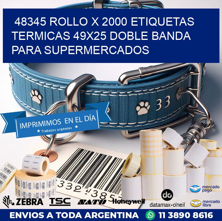 48345 ROLLO X 2000 ETIQUETAS TERMICAS 49X25 DOBLE BANDA PARA SUPERMERCADOS