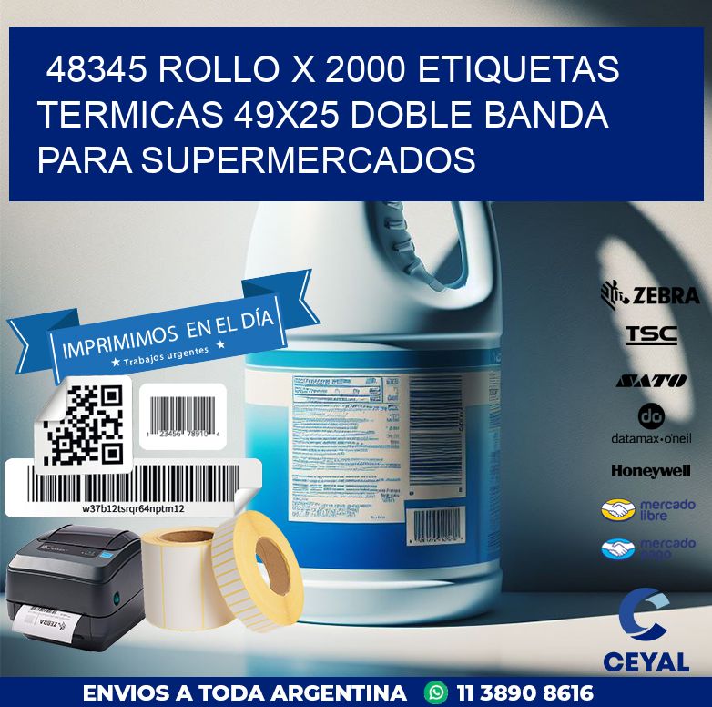 48345 ROLLO X 2000 ETIQUETAS TERMICAS 49X25 DOBLE BANDA PARA SUPERMERCADOS