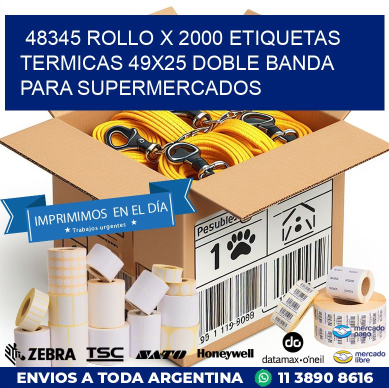 48345 ROLLO X 2000 ETIQUETAS TERMICAS 49X25 DOBLE BANDA PARA SUPERMERCADOS