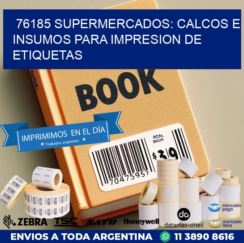 76185 SUPERMERCADOS: CALCOS E INSUMOS PARA IMPRESION DE ETIQUETAS