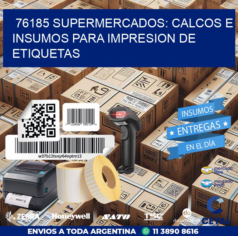 76185 SUPERMERCADOS: CALCOS E INSUMOS PARA IMPRESION DE ETIQUETAS