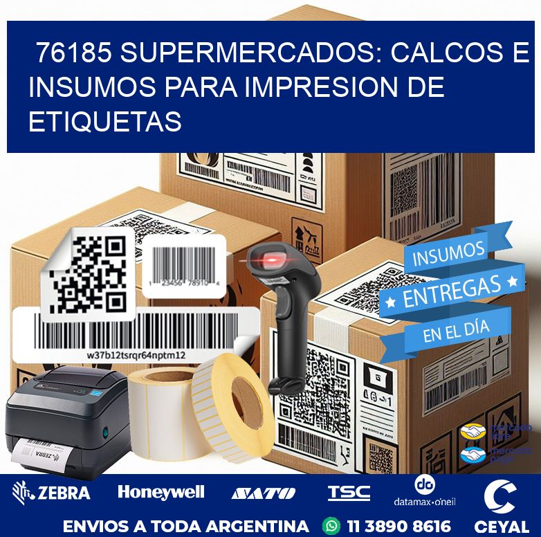 76185 SUPERMERCADOS: CALCOS E INSUMOS PARA IMPRESION DE ETIQUETAS