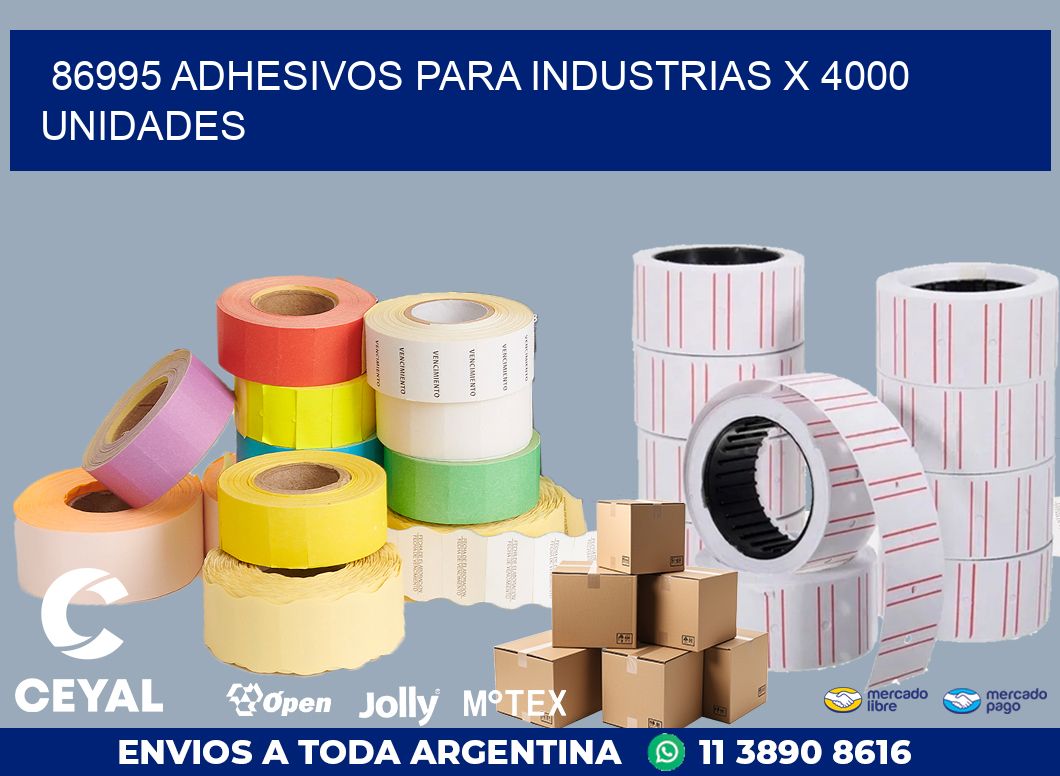 86995 ADHESIVOS PARA INDUSTRIAS X 4000 UNIDADES