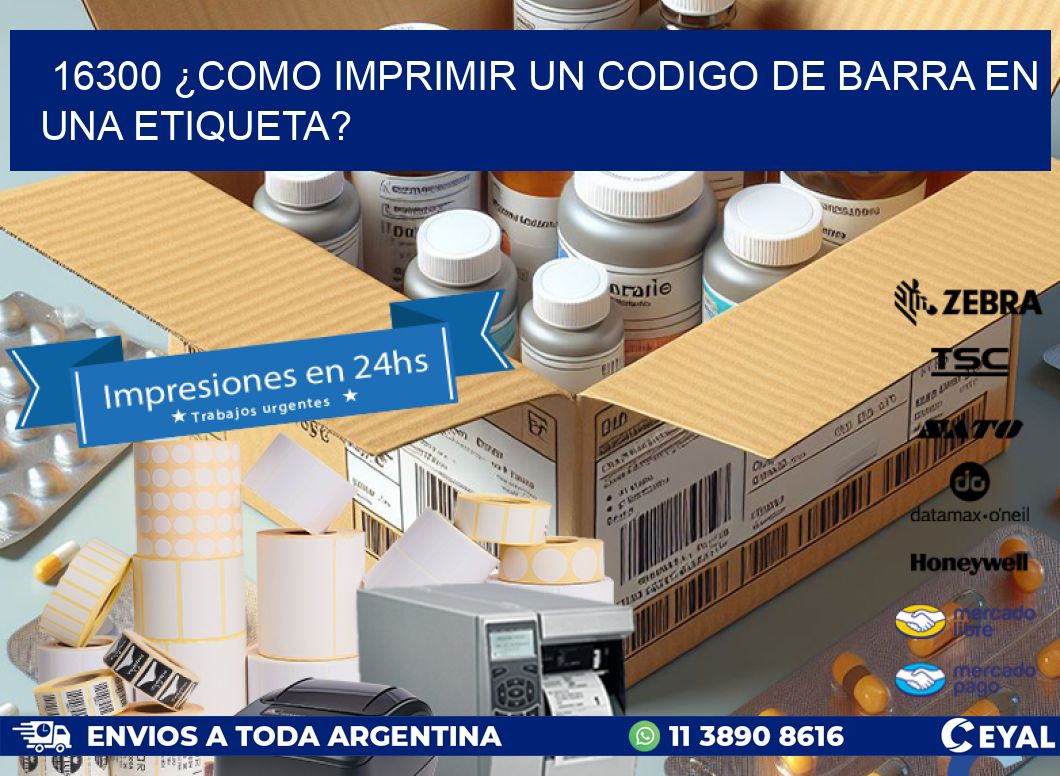 16300 ¿COMO IMPRIMIR UN CODIGO DE BARRA EN  UNA ETIQUETA?