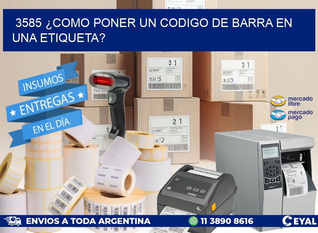 3585 ¿COMO PONER UN CODIGO DE BARRA EN  UNA ETIQUETA?