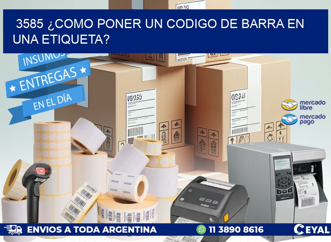 3585 ¿COMO PONER UN CODIGO DE BARRA EN  UNA ETIQUETA?