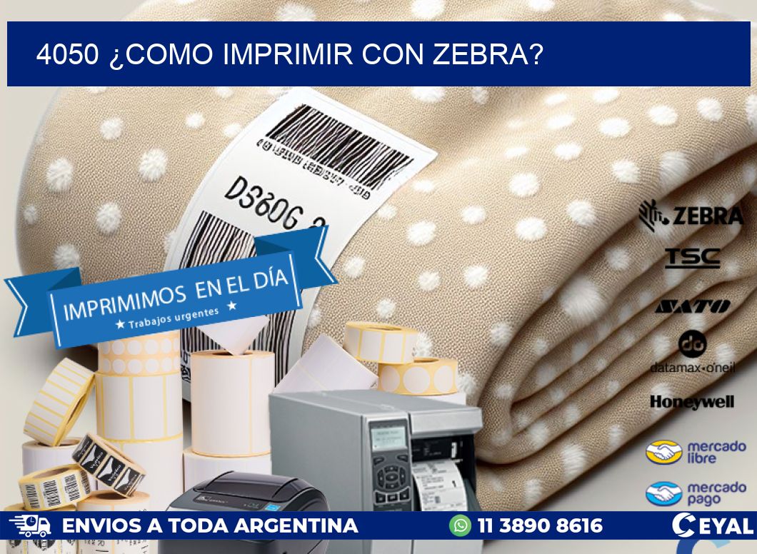 4050 ¿COMO IMPRIMIR CON ZEBRA?