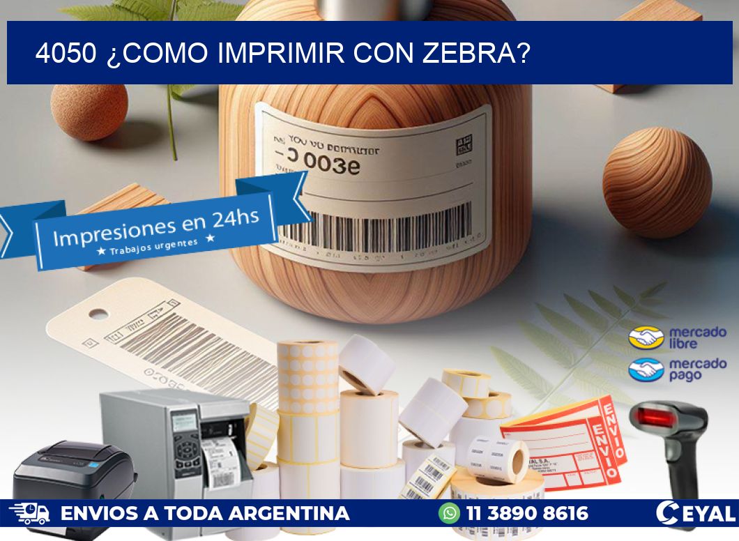 4050 ¿COMO IMPRIMIR CON ZEBRA?