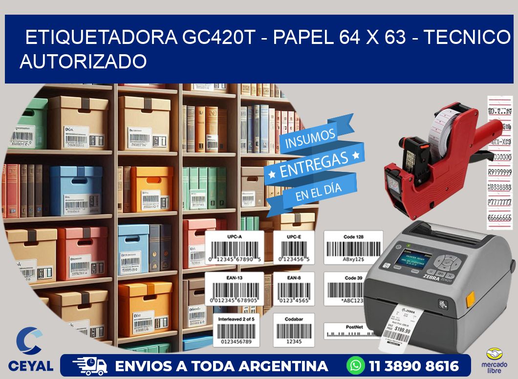 ETIQUETADORA GC420T – PAPEL 64 x 63 – TECNICO AUTORIZADO