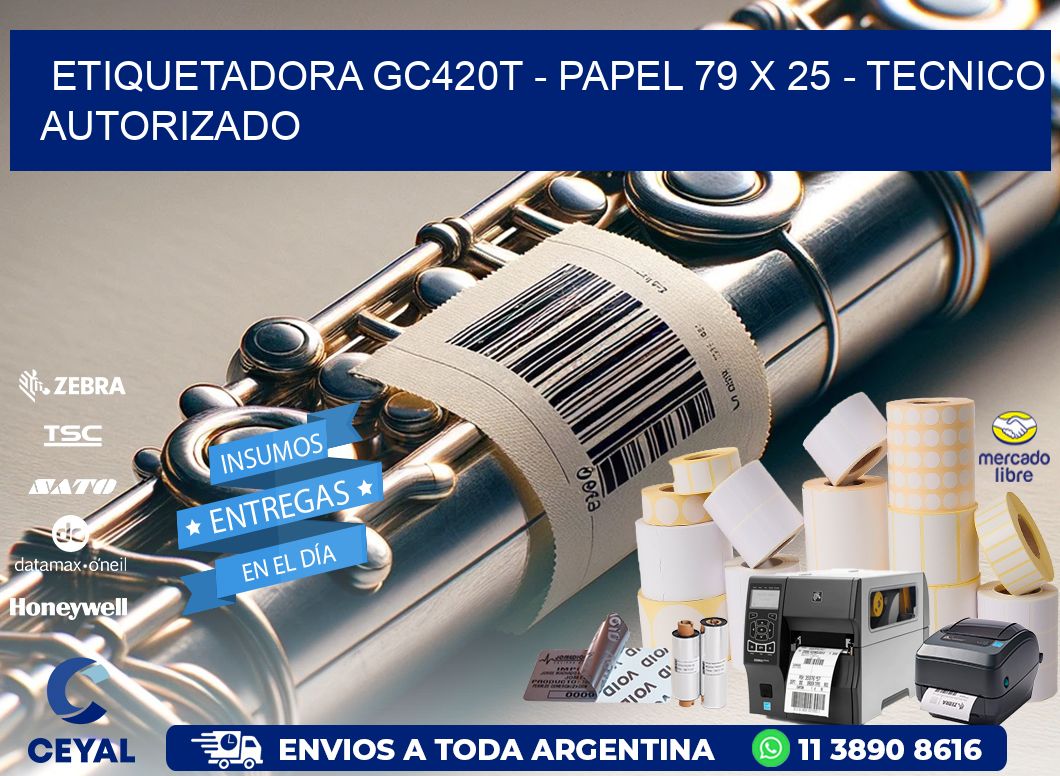 ETIQUETADORA GC420T – PAPEL 79 x 25 – TECNICO AUTORIZADO