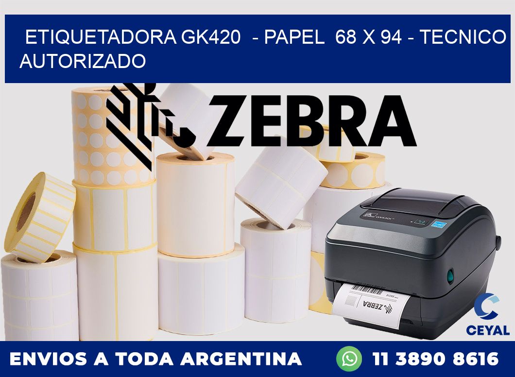 ETIQUETADORA GK420  - PAPEL  68 x 94 - TECNICO AUTORIZADO