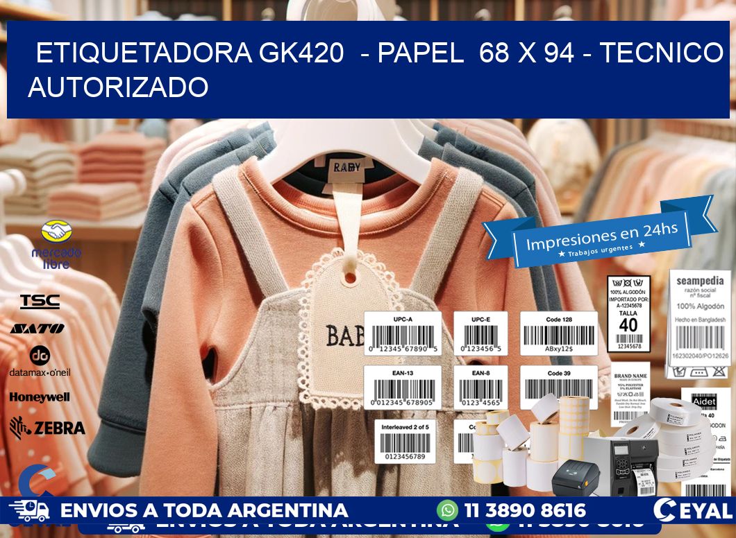 ETIQUETADORA GK420  – PAPEL  68 x 94 – TECNICO AUTORIZADO