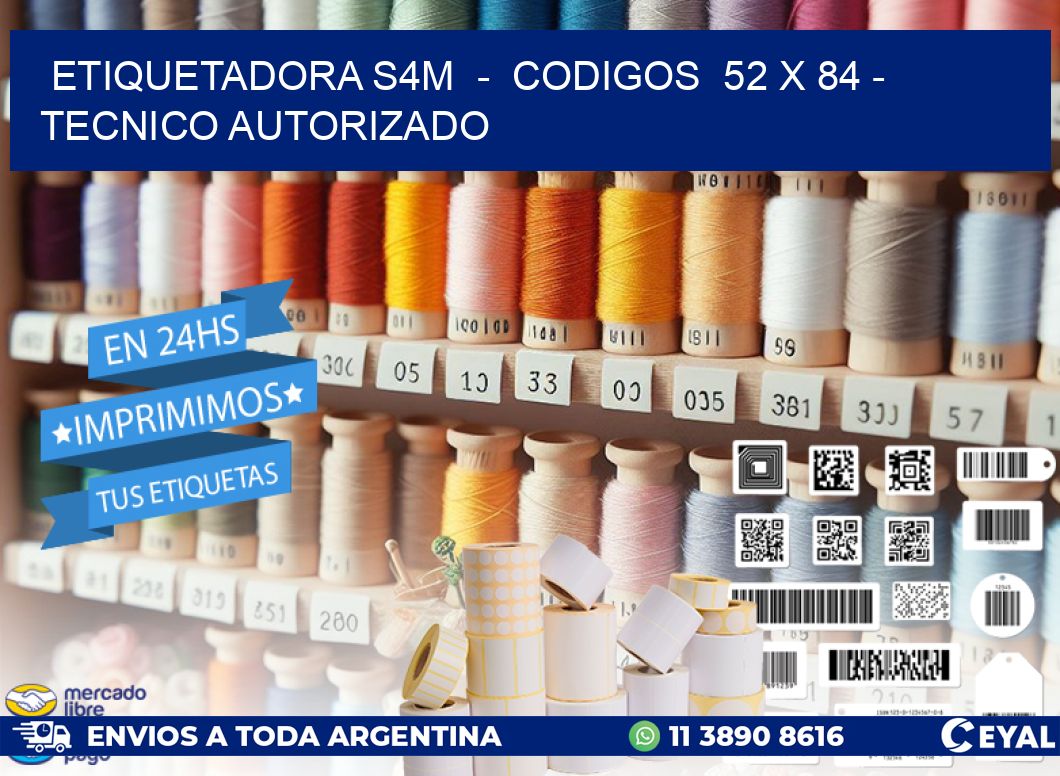 ETIQUETADORA S4M - CODIGOS 52 x 84 - TECNICO AUTORIZADO