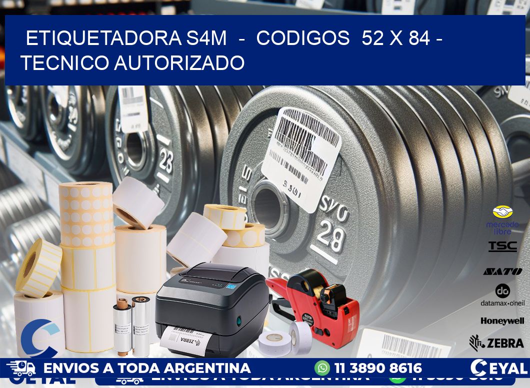 ETIQUETADORA S4M - CODIGOS 52 x 84 - TECNICO AUTORIZADO
