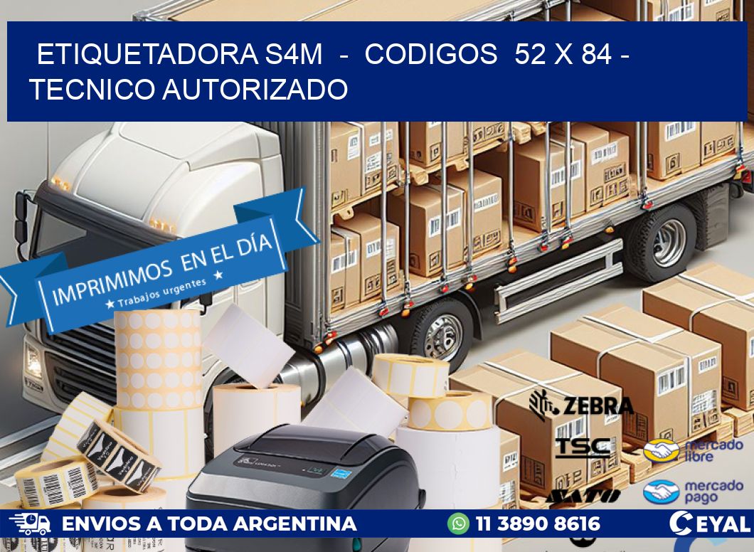 ETIQUETADORA S4M  –  CODIGOS  52 x 84 – TECNICO AUTORIZADO