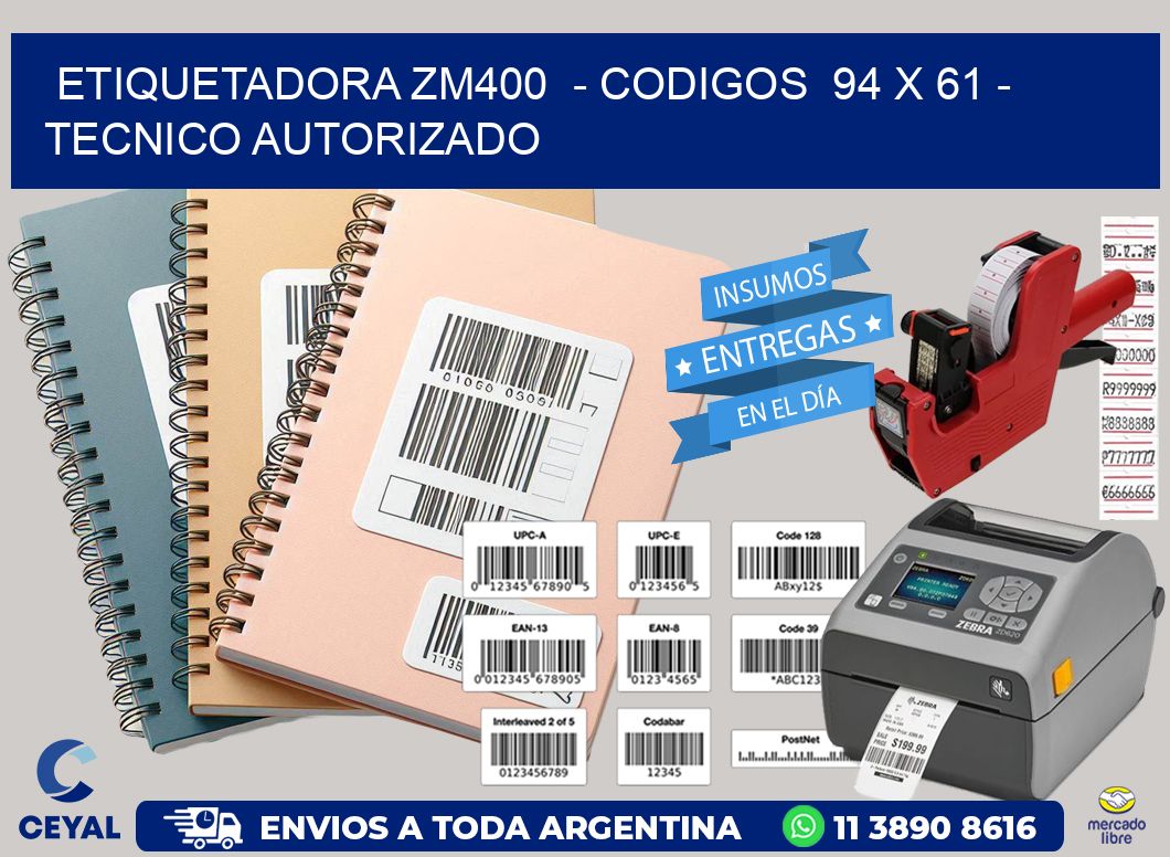 ETIQUETADORA ZM400  – CODIGOS  94 x 61 – TECNICO AUTORIZADO