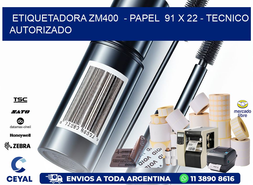 ETIQUETADORA ZM400  - PAPEL  91 x 22 - TECNICO AUTORIZADO